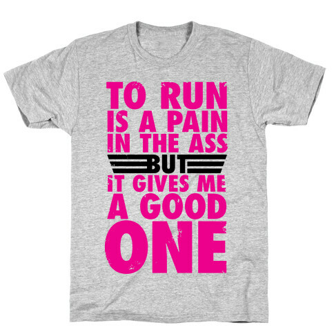 To Run Is A Pain In The Ass T-Shirt