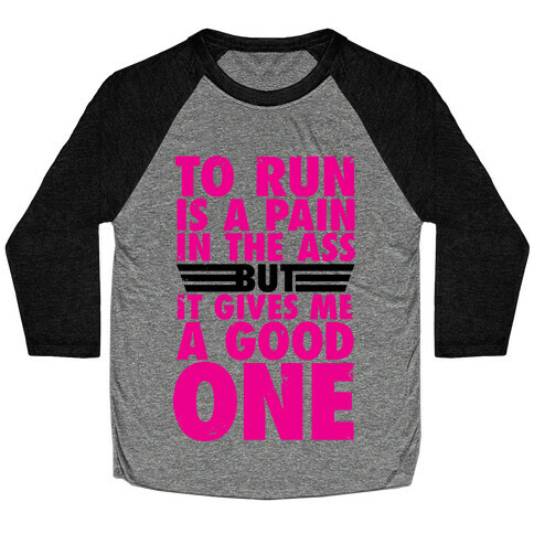 To Run Is A Pain In The Ass Baseball Tee