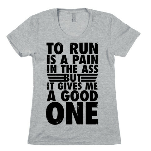 To Run Is A Pain In The Ass Womens T-Shirt