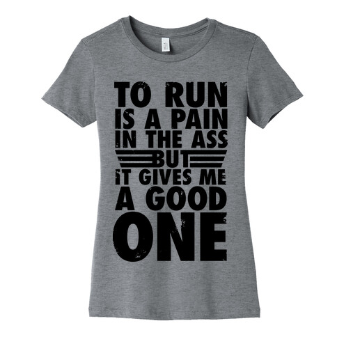 To Run Is A Pain In The Ass Womens T-Shirt