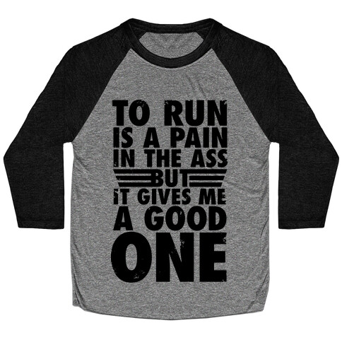 To Run Is A Pain In The Ass Baseball Tee