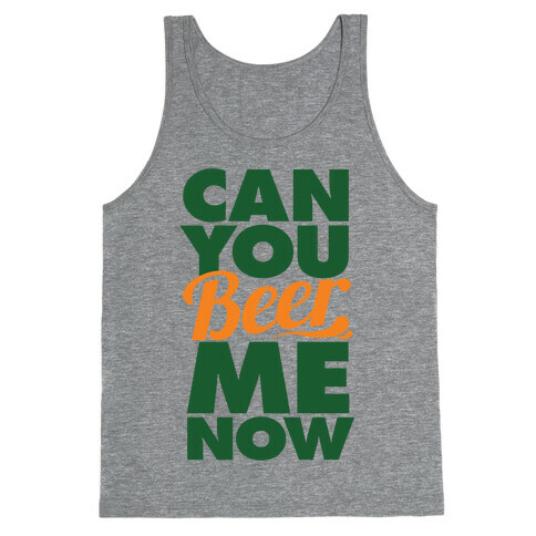 Can You Beer Me Now? Tank Top
