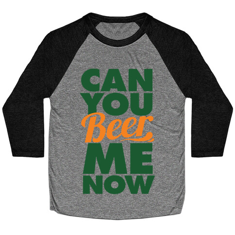 Can You Beer Me Now? Baseball Tee