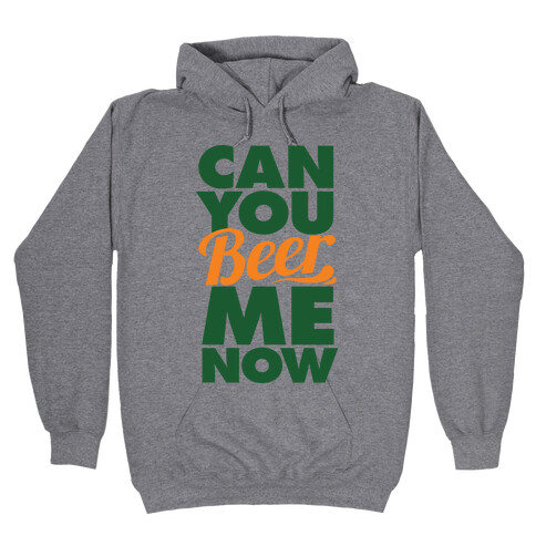 Can You Beer Me Now? Hooded Sweatshirt