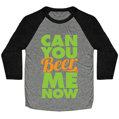 Can You Beer Me Now? Baseball Tee