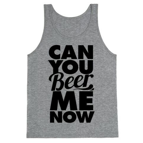 Can You Beer Me Now? Tank Top