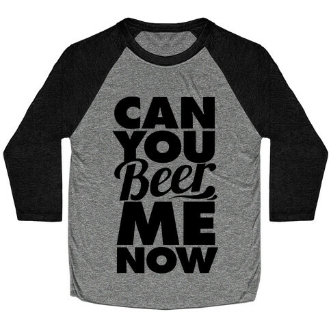 Can You Beer Me Now? Baseball Tee