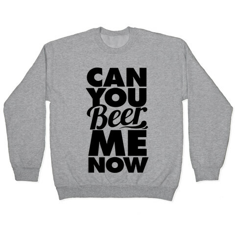 Can You Beer Me Now? Pullover