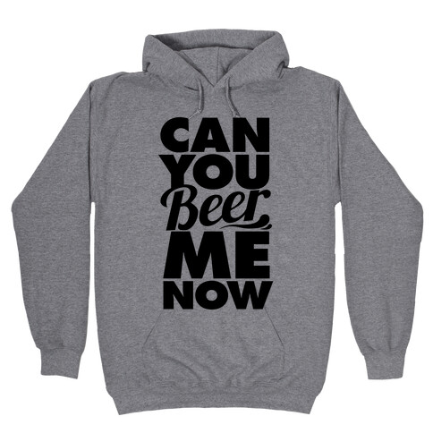 Can You Beer Me Now? Hooded Sweatshirt