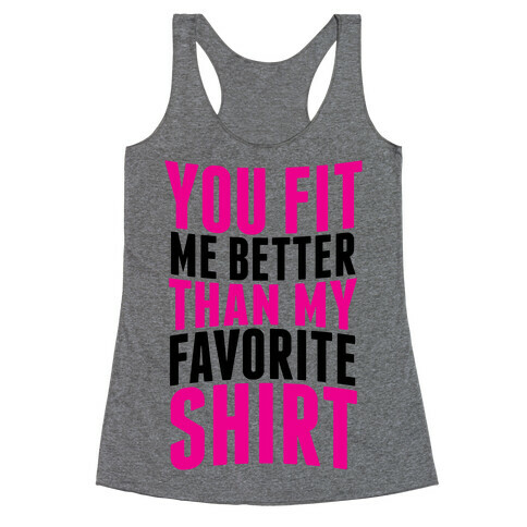 You Fit Me Better Than My Favorite Shirt Racerback Tank Top