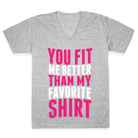 You Fit Me Better Than My Favorite Shirt V-Neck Tee Shirt