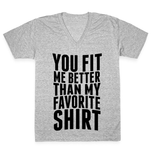 You Fit Me Better Than My Favorite Shirt V-Neck Tee Shirt