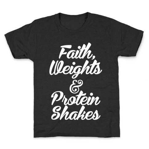 Faith, Weights & Protein Shakes Kids T-Shirt