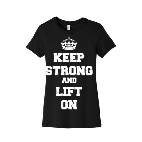 Keep Calm And Lift On Womens T-Shirt