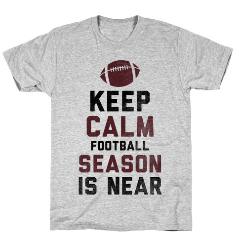 Keep Calm Football Season is Near T-Shirt