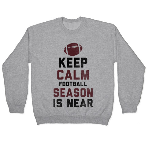 Keep Calm Football Season is Near Pullover