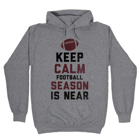 Keep Calm Football Season is Near Hooded Sweatshirt