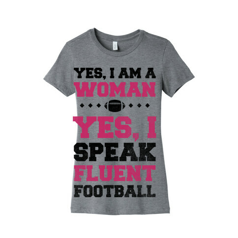Yes, I Am A Woman, Yes, I Speak Fluent Football Womens T-Shirt
