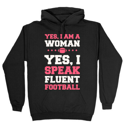 Yes, I Am A Woman, Yes, I Speak Fluent Football Hooded Sweatshirt