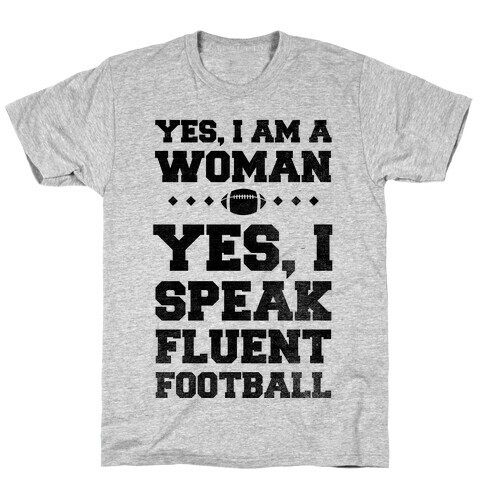Yes, I Am A Woman, Yes, I Speak Fluent Football T-Shirt