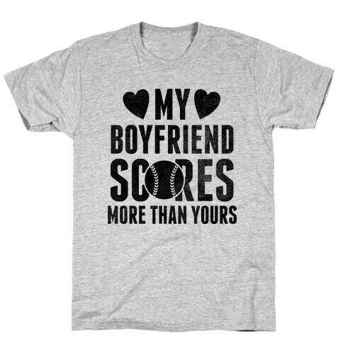 My Boyfriend Scores More Than Yours (Baseball) T-Shirt