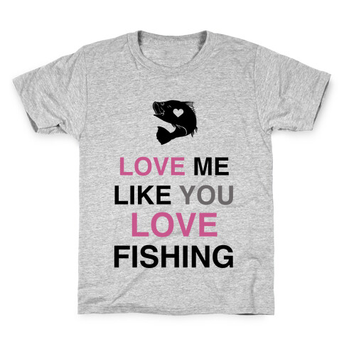 Love Me Like You Love Fishing!  Kids T-Shirt