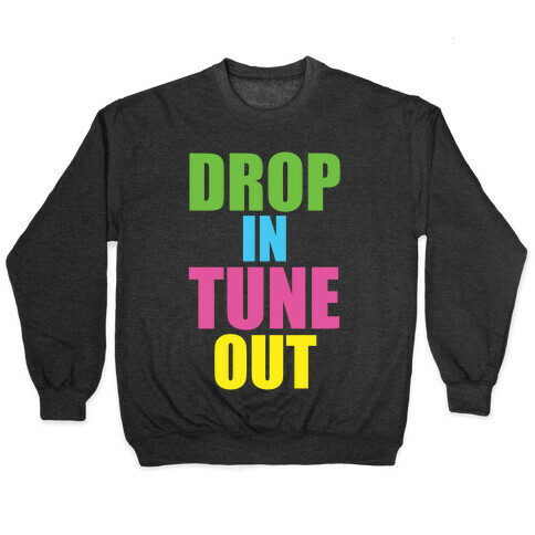 Drop In Tune Out Pullover