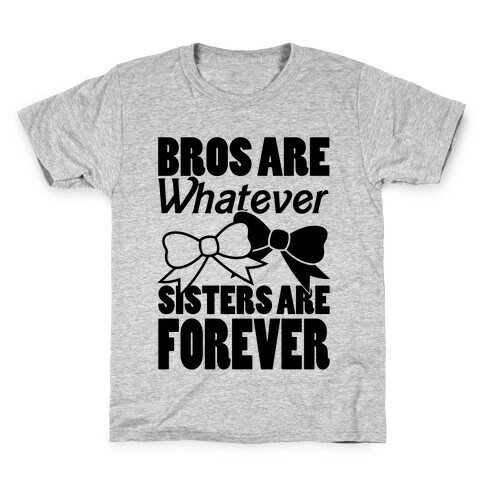 Bros Are Whatever Sisters Are Forever Kids T-Shirt