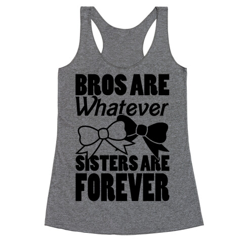 Bros Are Whatever Sisters Are Forever Racerback Tank Top