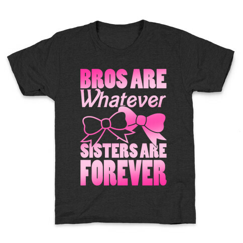 Bros Are Whatever Sisters Are Forever Kids T-Shirt