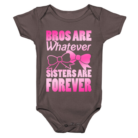 Bros Are Whatever Sisters Are Forever Baby One-Piece