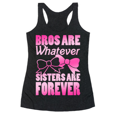 Bros Are Whatever Sisters Are Forever Racerback Tank Top