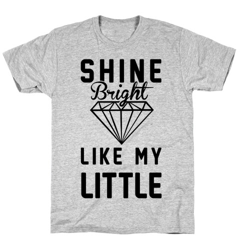 Shine Bright Like My Little T-Shirt