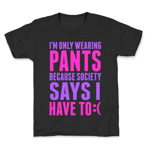 Only Wearing Pants Because... Kids T-Shirt