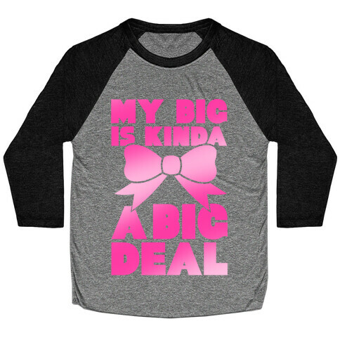 My Big Is Kinda A Big Deal Baseball Tee