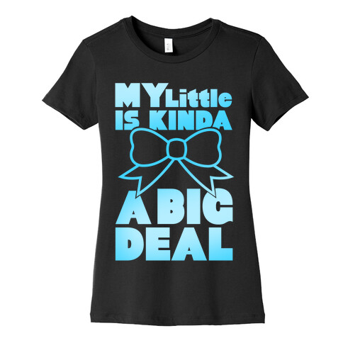 My Little Is Kinda A Big Deal Womens T-Shirt