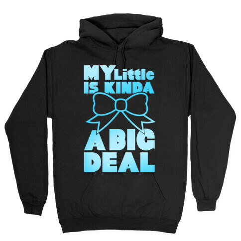 My Little Is Kinda A Big Deal Hooded Sweatshirt