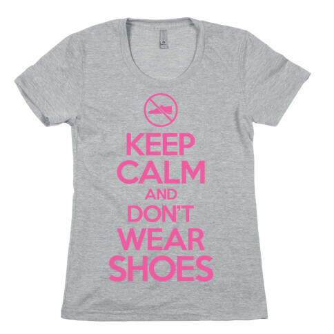 Keep Calm And Don't Wear Shoes Womens T-Shirt