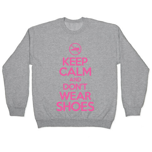 Keep Calm And Don't Wear Shoes Pullover