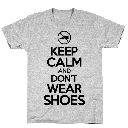 Keep Calm And Don't Wear Shoes T-Shirt