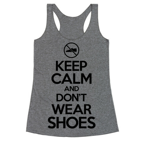 Keep Calm And Don't Wear Shoes Racerback Tank Top
