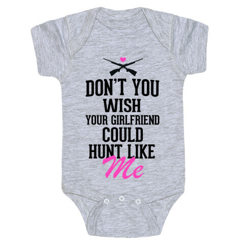 Don't You Wish Your Girlfriend Could hunt Like Me! Baby One-Piece