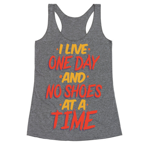 I Live One Day And No Shoes At A Time Racerback Tank Top