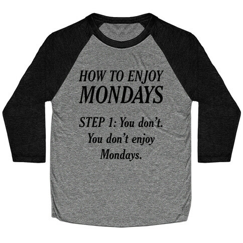 How to Enjoy Mondays Baseball Tee