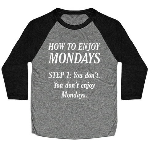 How to Enjoy Mondays Baseball Tee