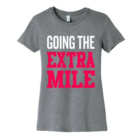 Going The Extra Mile Womens T-Shirt