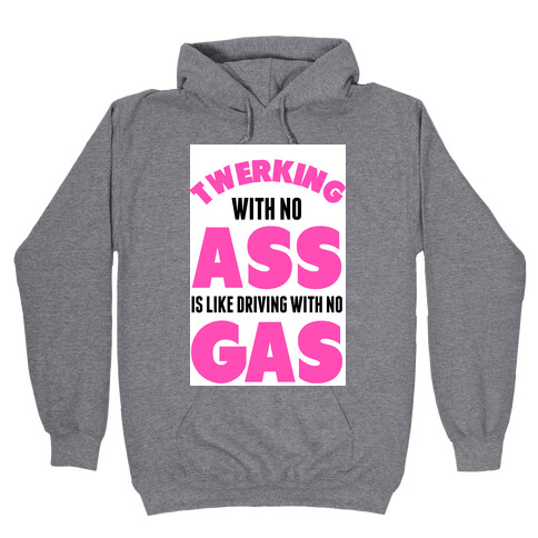 Twerking with no Ass Hooded Sweatshirt