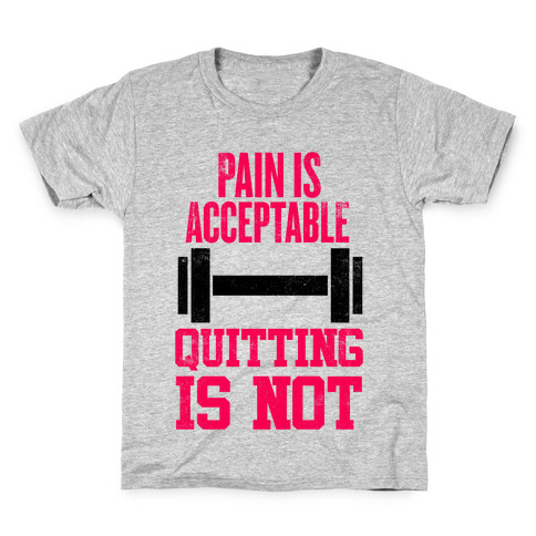 Pain Is Acceptable, Quitting Is Not Kids T-Shirt