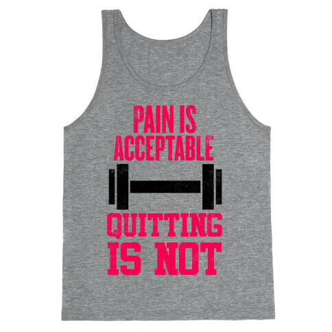 Pain Is Acceptable, Quitting Is Not Tank Top