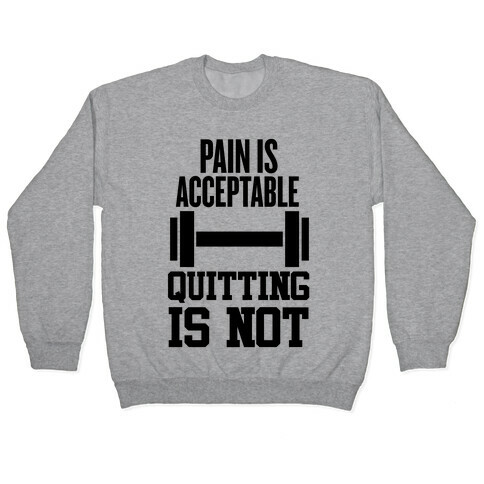 Pain Is Acceptable, Quitting Is Not Pullover